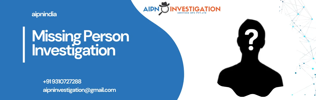 Missing Person Investigation - AIPN Investigation Services